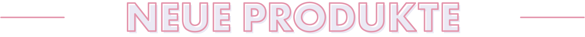 NEUE PRODUKTE
