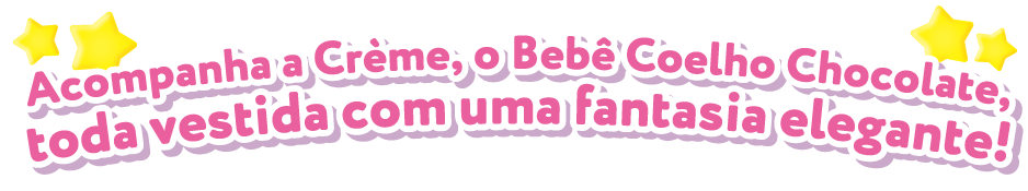 Acompanha a Crème, o Bebê Coelho Chocolate, toda vestida com uma fantasia elegante!