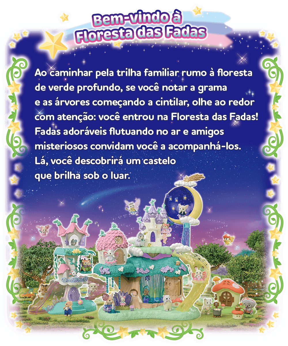 Ao caminhar pela trilha familiar rumo à floresta de verde profundo, se você notar a grama e as árvores começando a cintilar, olhe ao redor com atenção: você entrou na Floresta das Fadas! Fadas adoráveis flutuando no ar e amigos misteriosos convidam você a acompanhá-los. Lá, você descobrirá um castelo que brilha sob o luar.