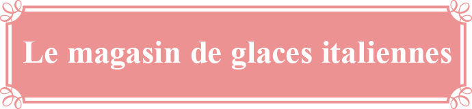 Le magasin de glaces italiennes