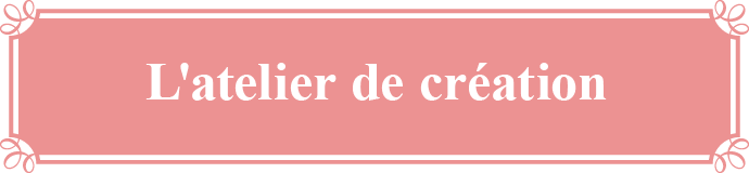 L'atelier de création