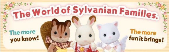 The more you know! The more fun it brings! The World of The Sylvanian Families.
