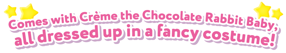 Comes with Crème the Chocolate Rabbit Baby, all dressed up in a fancy costume!