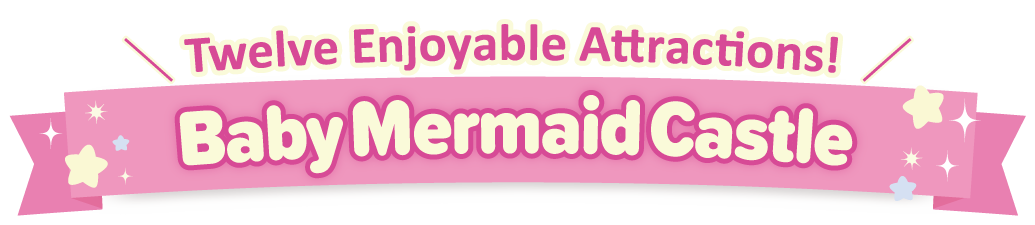 Twelve Enjoyable Attractions! Baby Mermaid Castle