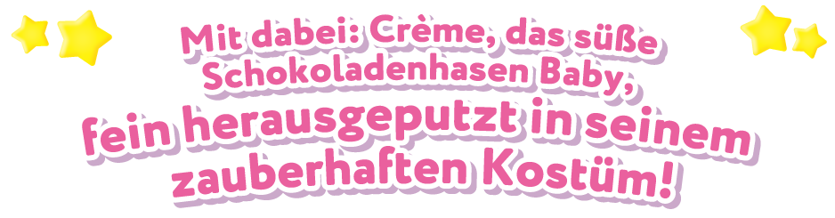 Mit dabei: Crème, das süße Schokoladenhasen Baby, fein herausgeputzt in seinem zauberhaften Kostüm!
