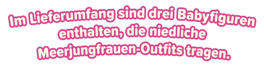 Im Lieferumfang sind drei Babyfiguren enthalten, die niedliche Meerjungfrauen-Outfits tragen.