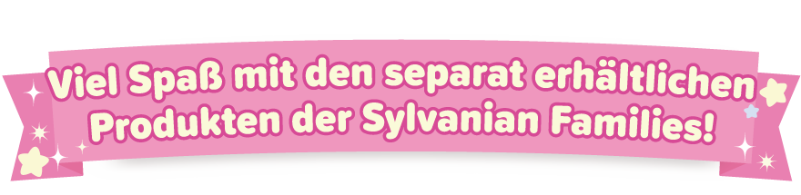 Viel Spaß mit den separat erhältlichen Produkten der Sylvanian Families!