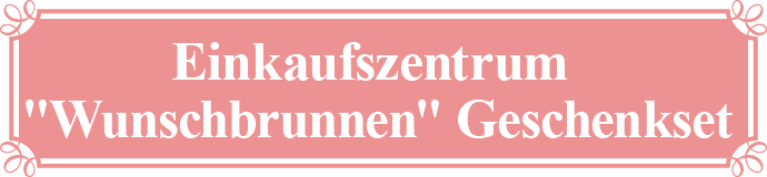 Einkaufszentrum "Wunschbrunnen" Geschenkset