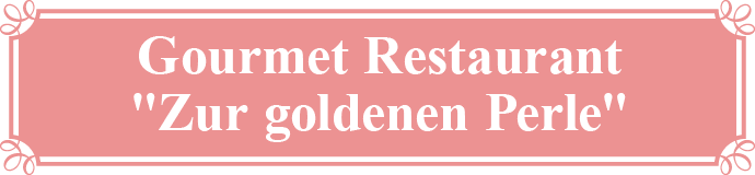 Gourmet Restaurant "Zur goldenen Perle"