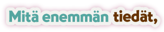 Mitä enemmän tiedät,