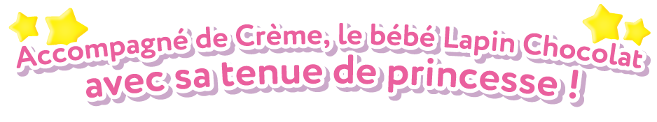 Accompagné de Crème, le bébé Lapin Chocolat avec sa tenue de princesse !