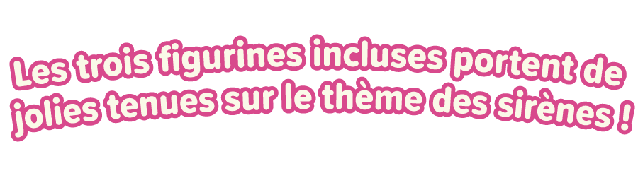 Les trois figurines incluses portent de jolies tenues sur le thème des sirènes !