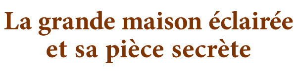 La grande maison éclairée et sa pièce secrète