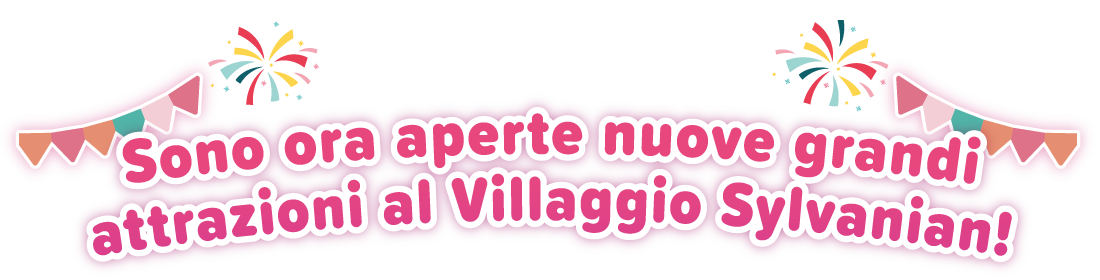 Sono ora aperte nuove grandi attrazioni al Villaggio Sylvanian!