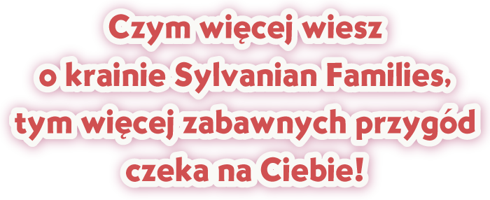 tym więcej zabawnych przygód czeka na Ciebie!