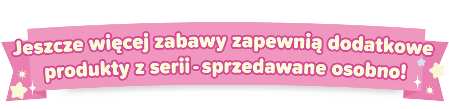 Jeszcze więcej zabawy zapewnią dodatkowe produkty z serii - sprzedawane osobno!