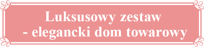 Luksusowy zestaw - elegancki dom towarowy