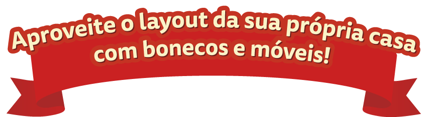 Aproveite o layout da sua própria casa com bonecos e móveis!